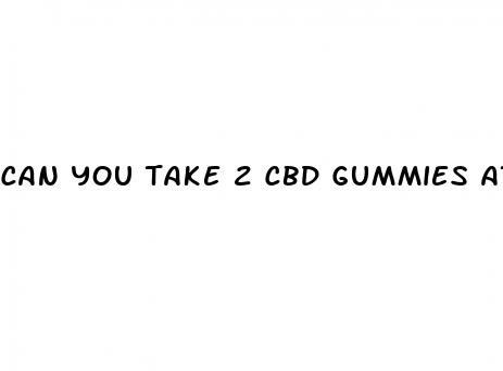 can you take 2 cbd gummies at the same time