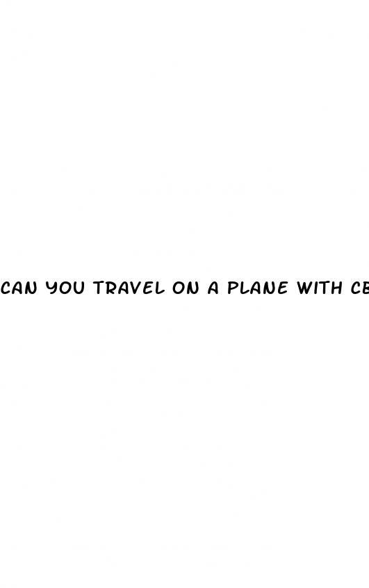 can you travel on a plane with cbd gummies