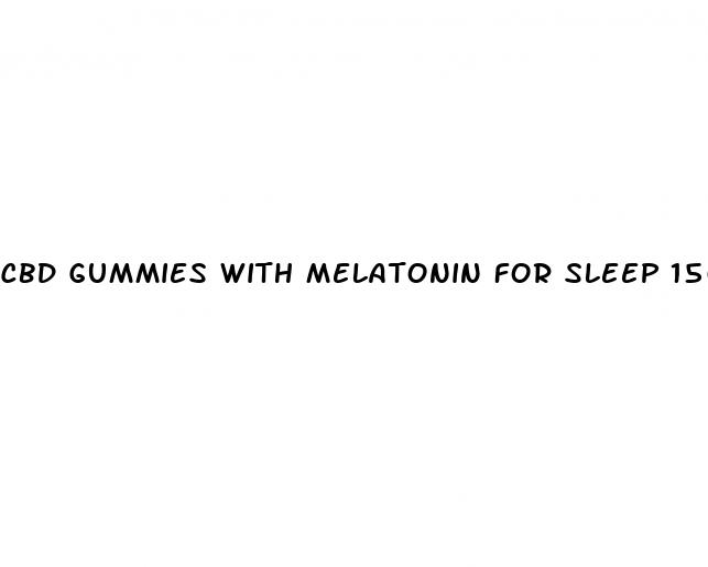 cbd gummies with melatonin for sleep 1500mg