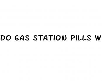 do gas station pills work for ed