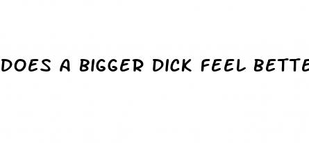 does a bigger dick feel better