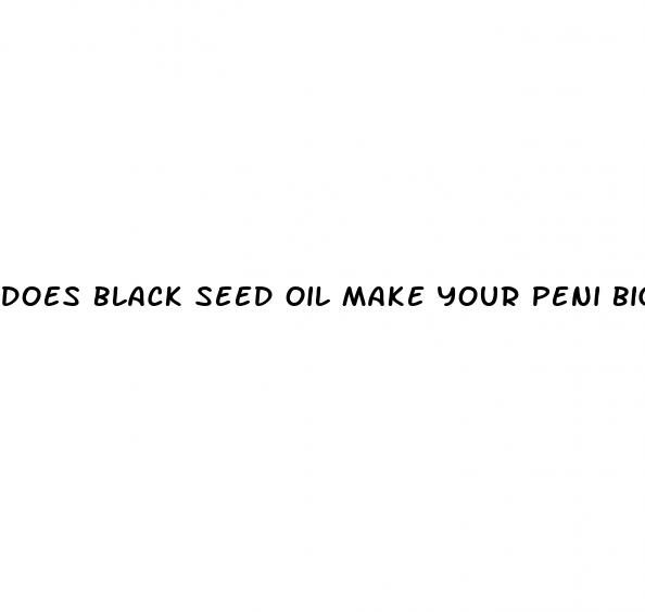 does black seed oil make your peni bigger
