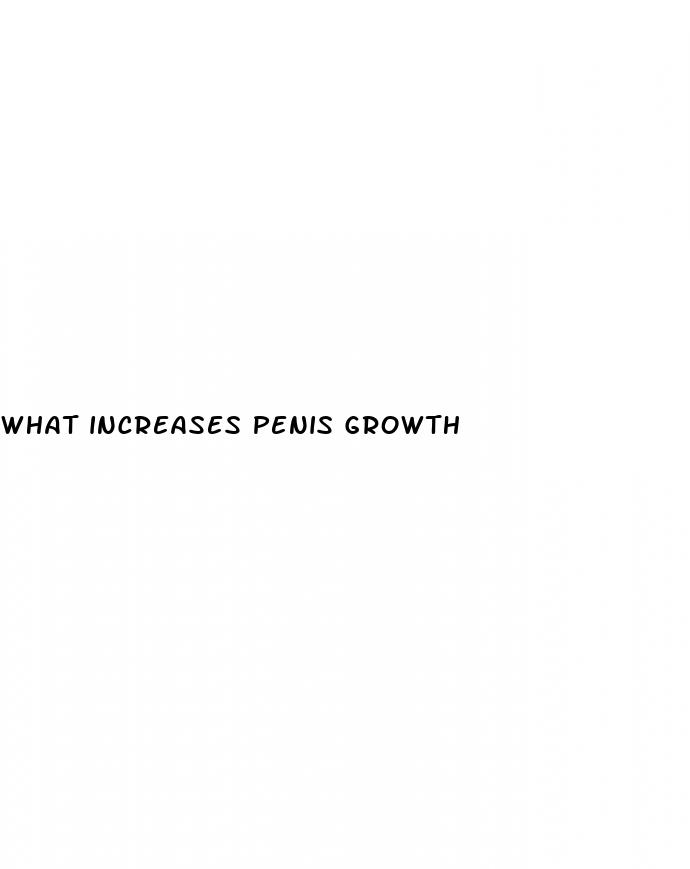 what increases penis growth