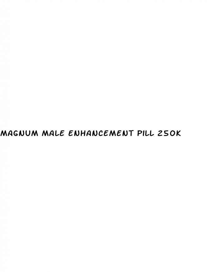 magnum male enhancement pill 250k
