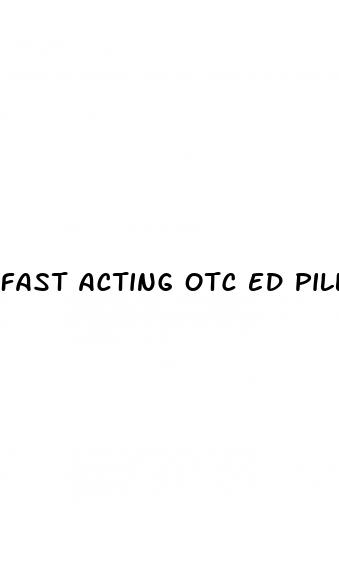 fast acting otc ed pills