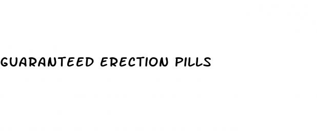guaranteed erection pills