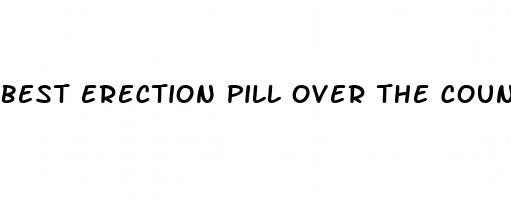 best erection pill over the counter