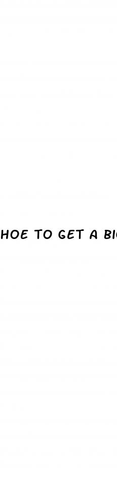 hoe to get a bigger penis