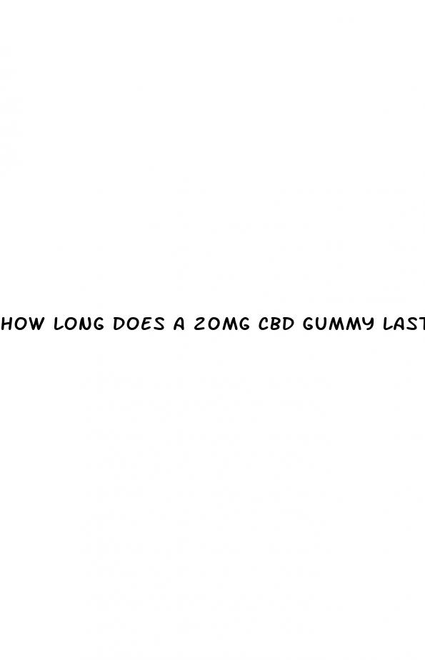 how long does a 20mg cbd gummy last