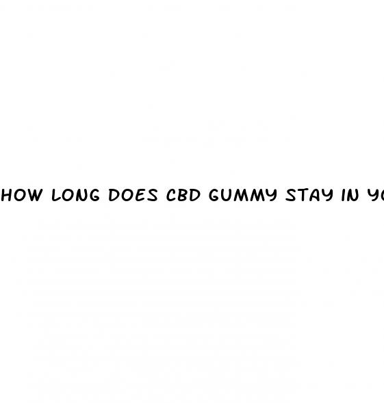 how long does cbd gummy stay in your system