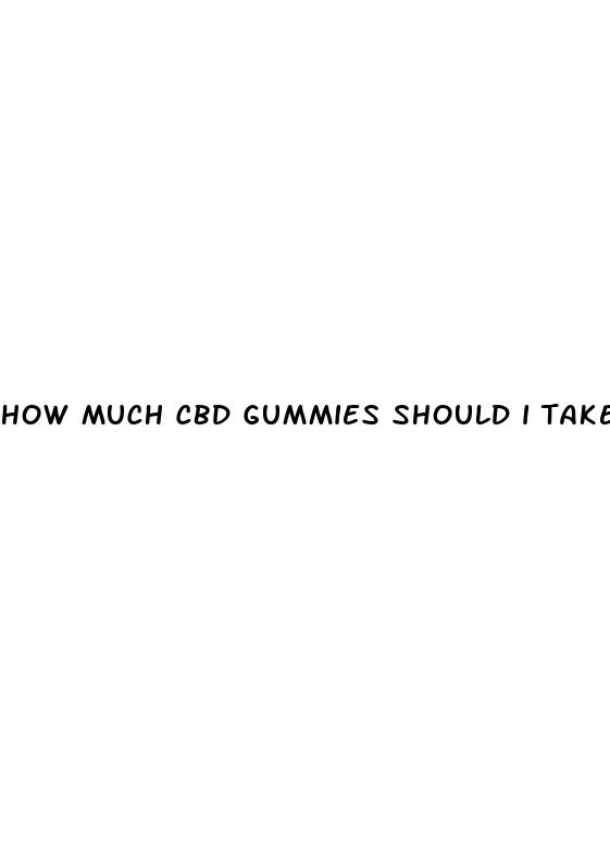 how much cbd gummies should i take first time