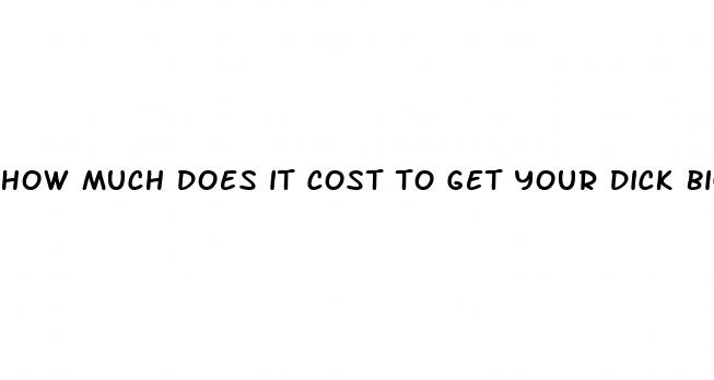 how much does it cost to get your dick bigger