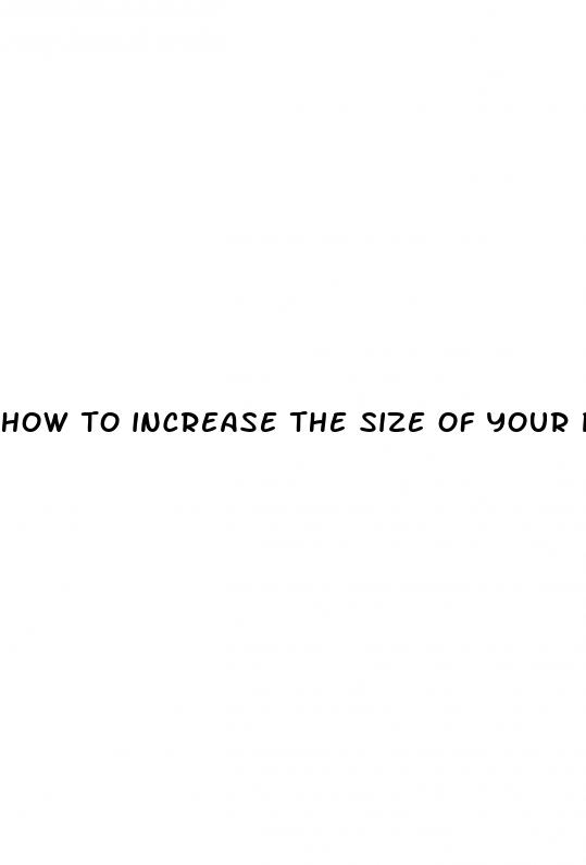 how to increase the size of your penis naturally