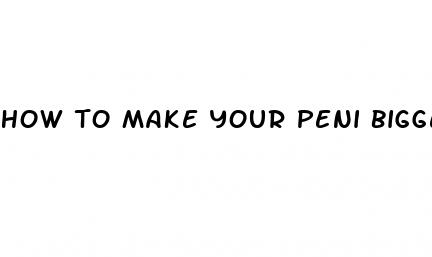 how to make your peni bigger fast