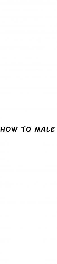 how to male dick bigger