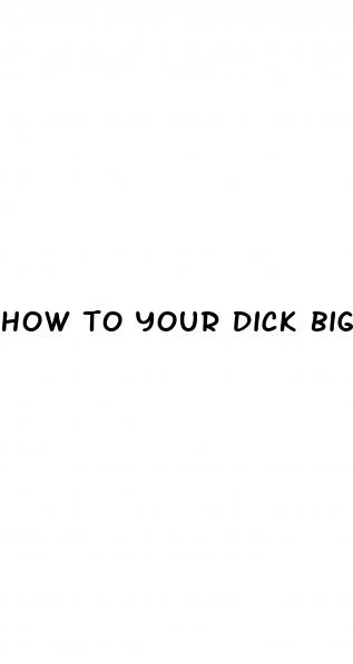how to your dick bigger