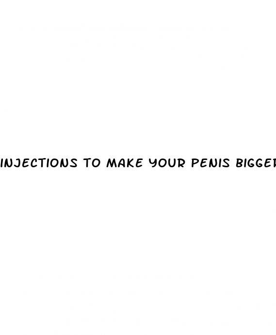 injections to make your penis bigger