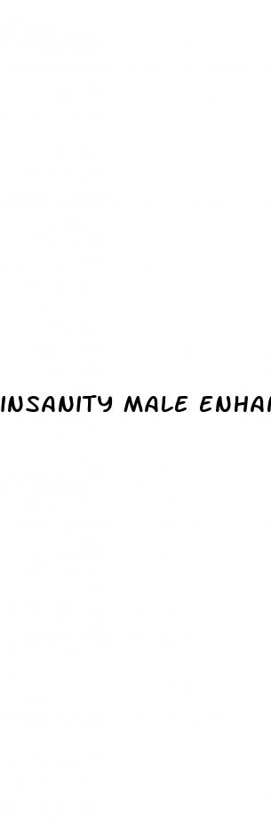 insanity male enhancement pills
