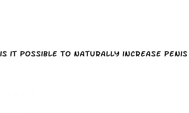 is it possible to naturally increase penis size