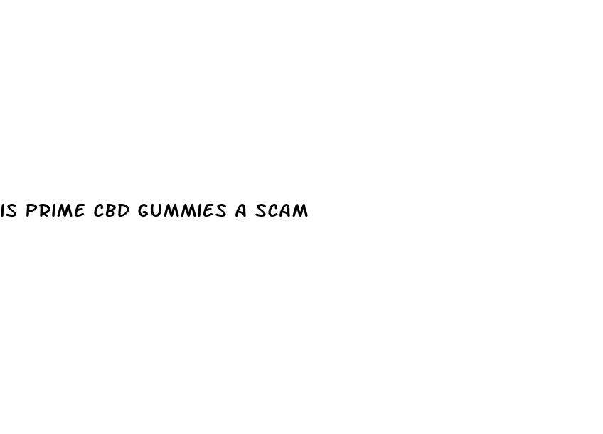is prime cbd gummies a scam