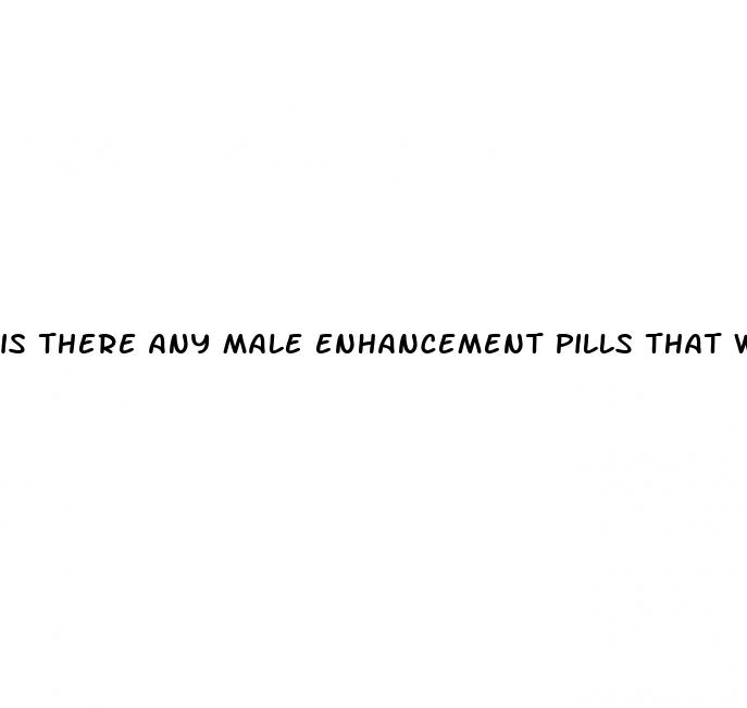 is there any male enhancement pills that work