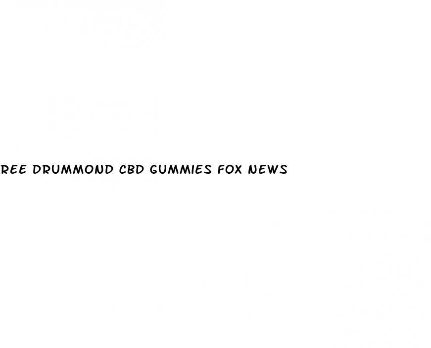 ree drummond cbd gummies fox news