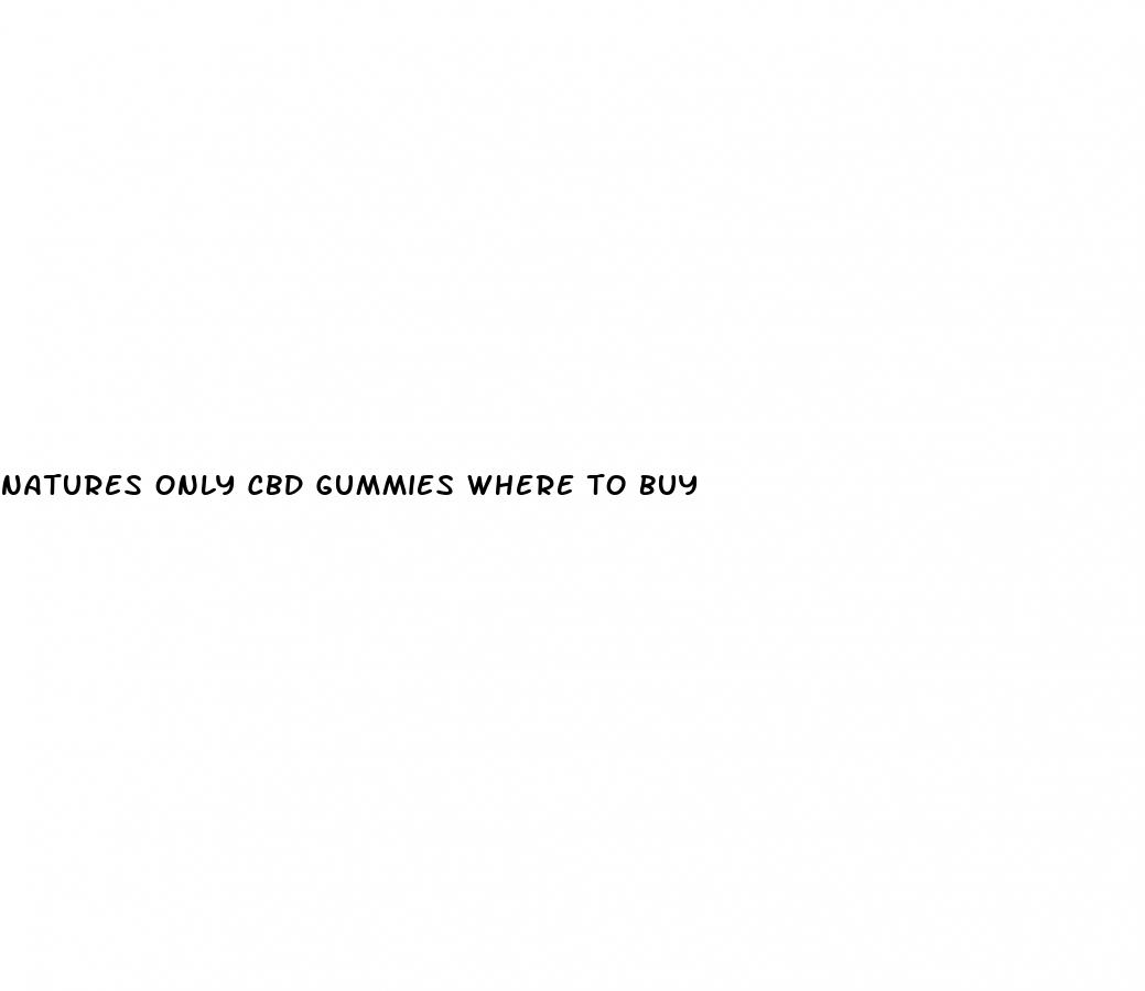 natures only cbd gummies where to buy