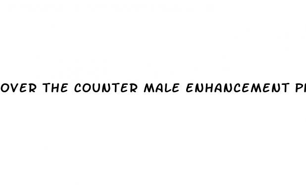 over the counter male enhancement pills that work fast
