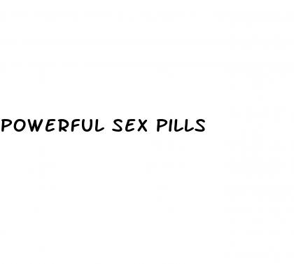 powerful sex pills
