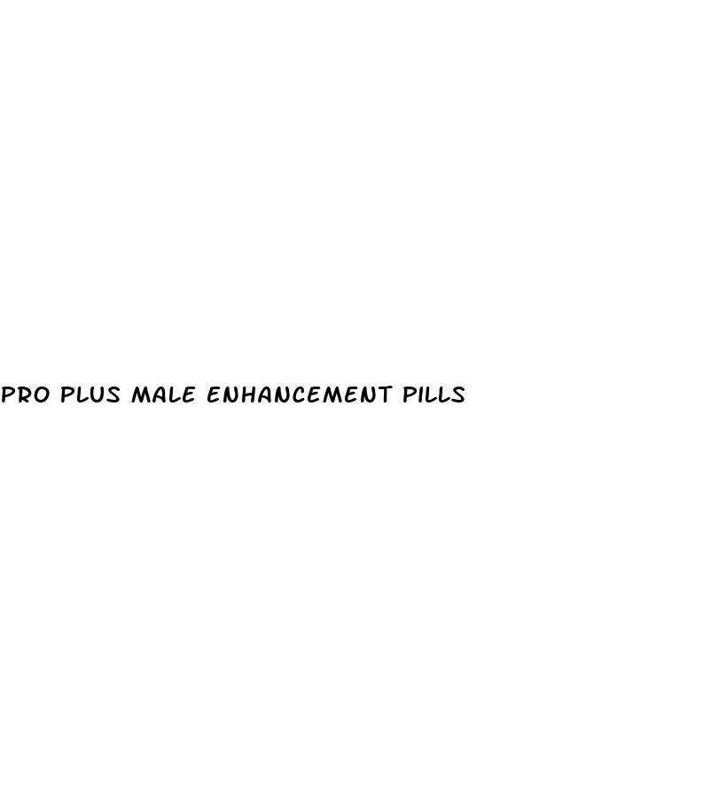 pro plus male enhancement pills