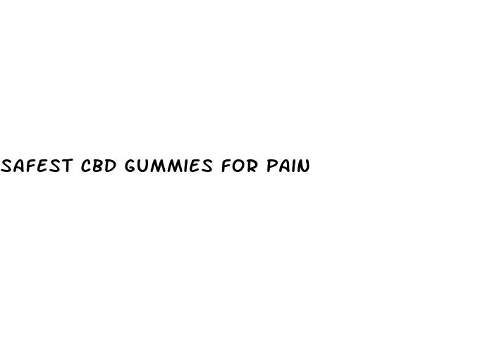 safest cbd gummies for pain
