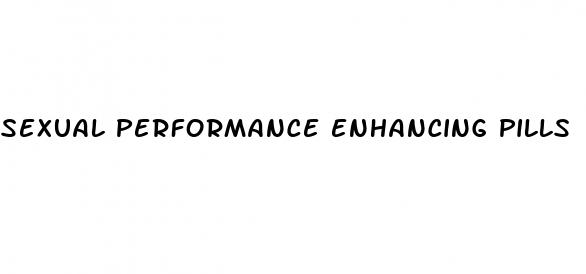 sexual performance enhancing pills