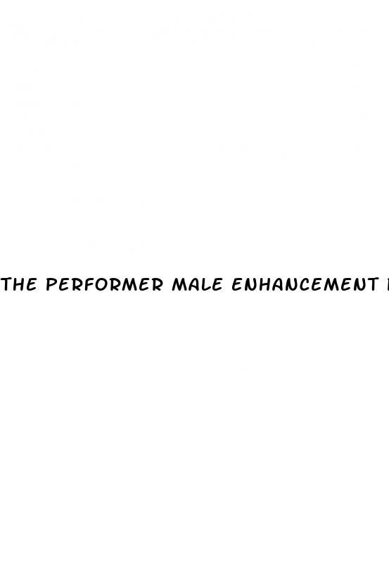 the performer male enhancement pill