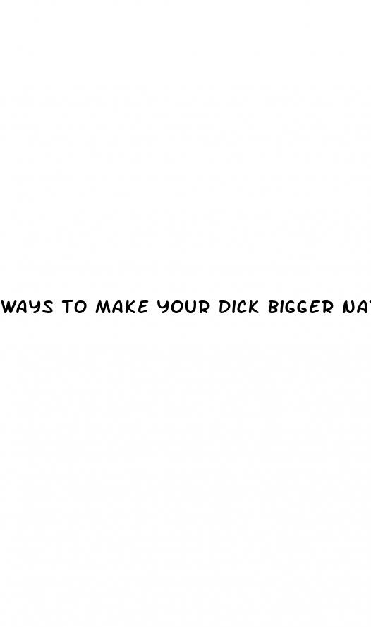 ways to make your dick bigger naturally
