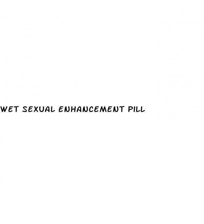 wet sexual enhancement pill