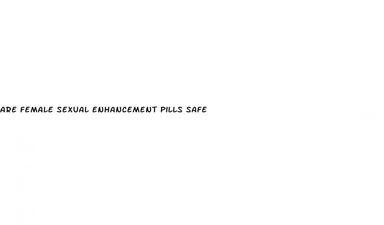 are female sexual enhancement pills safe