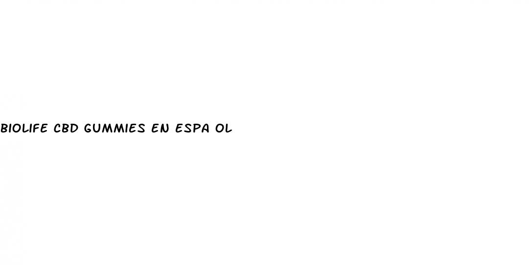 biolife cbd gummies en espa ol