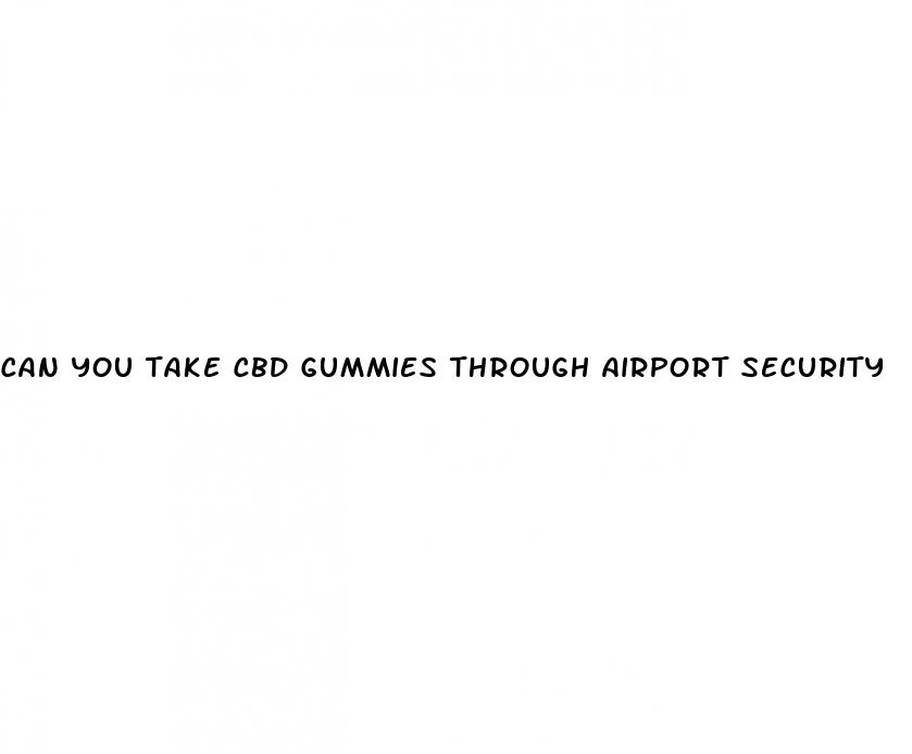 can you take cbd gummies through airport security