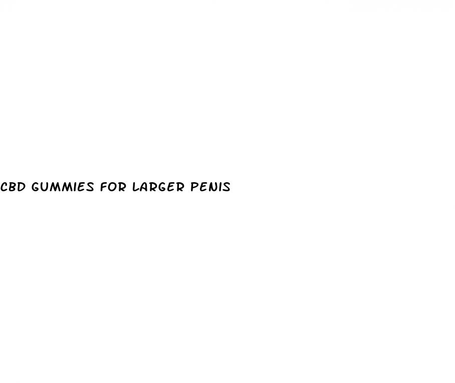 cbd gummies for larger penis