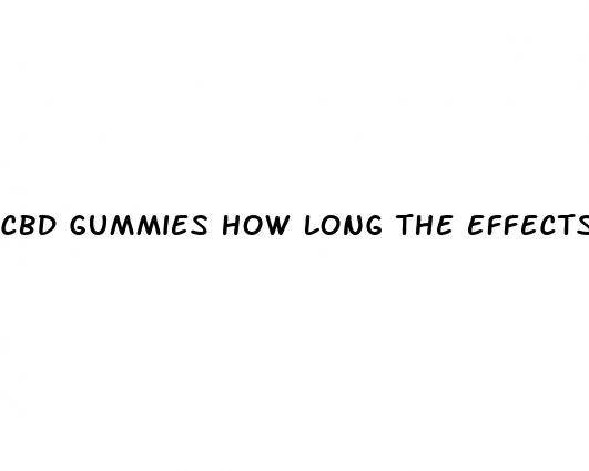 cbd gummies how long the effects last
