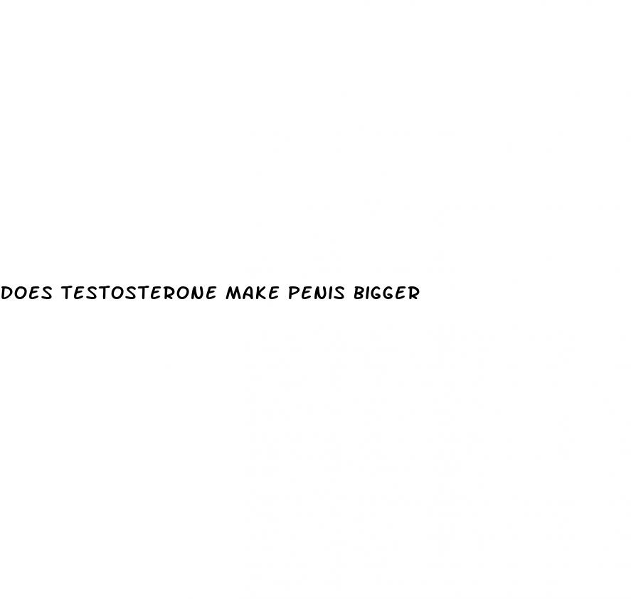 does testosterone make penis bigger