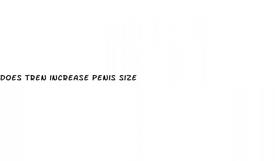 does tren increase penis size