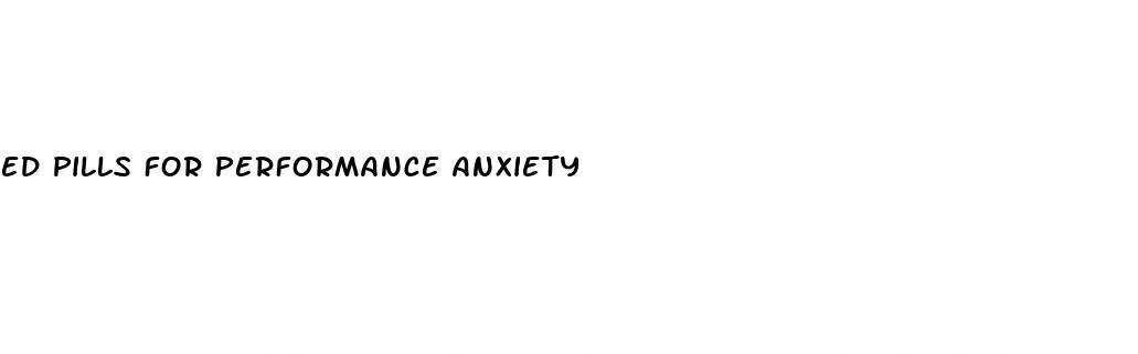 ed pills for performance anxiety