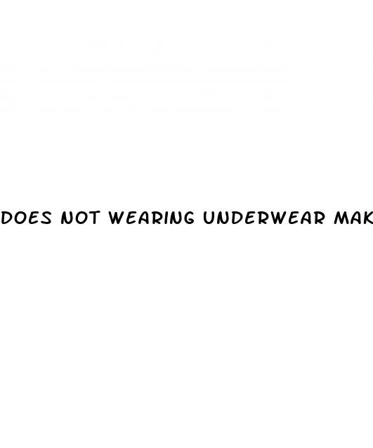 Does Not Wearing Underwear Make Dick Bigger