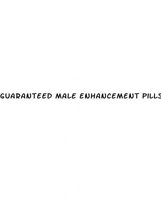 guaranteed male enhancement pills