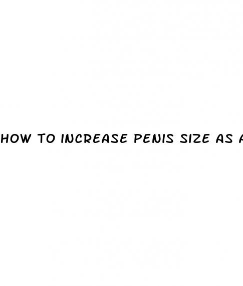 how to increase penis size as a teen