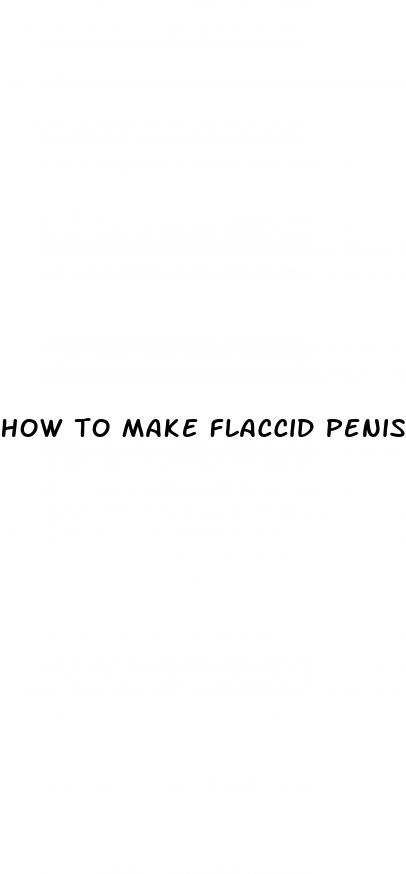 how to make flaccid penis bigger