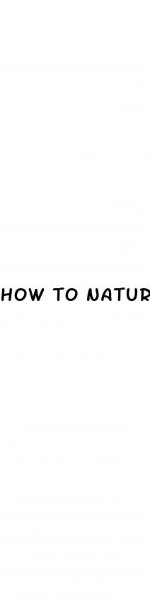 how to naturally increase my penis size
