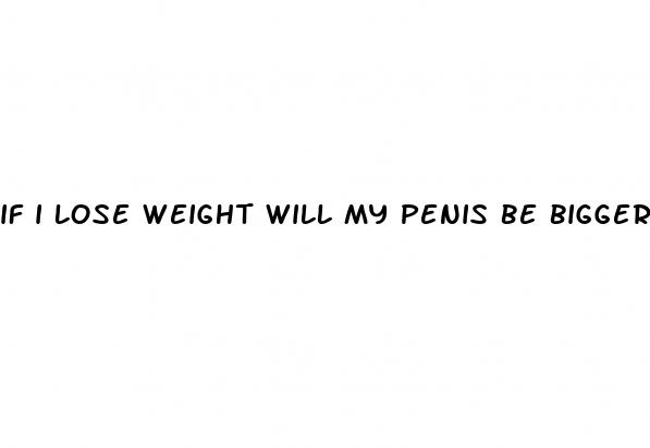 if i lose weight will my penis be bigger
