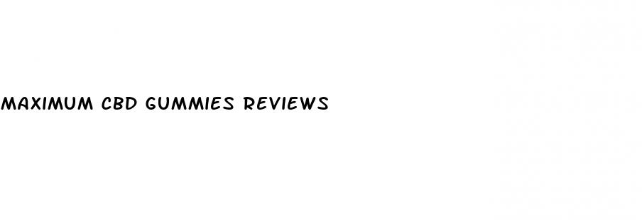 maximum cbd gummies reviews
